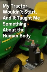 my tractor wouldn't start and it taught me something about the human body.