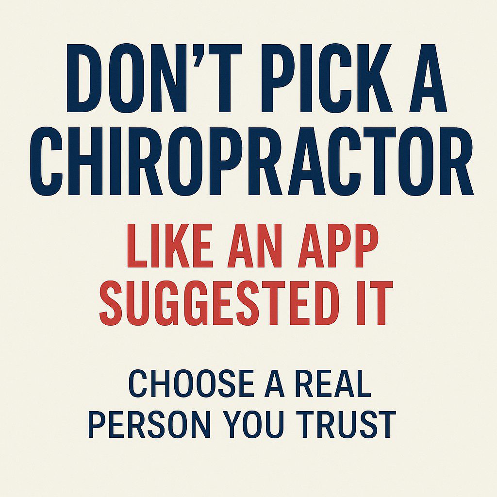 Bold text graphic that says “Don’t Pick a Chiropractor Like an App Suggested It. Choose a Real Person You Trust.”